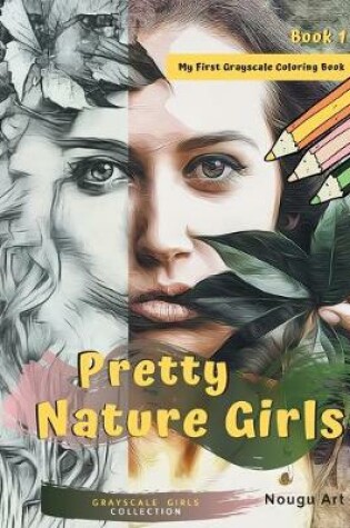 Cover of Pretty Nature Girls Grayscale Coloring Book 1