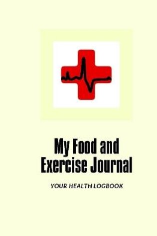 Cover of My Food and Exercise Journal: 30 days Monitor Your Blood Sugar, What you eat, How is your Feeling, Blood Pressure, Your Health LogBook
