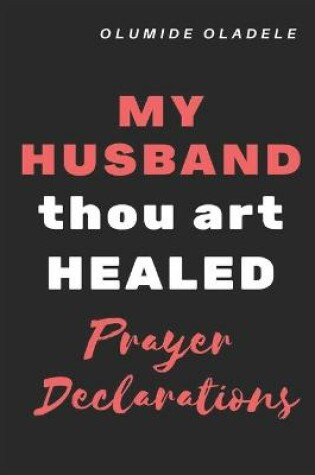 Cover of My Husband Thou Art Healed Prayer Declarations