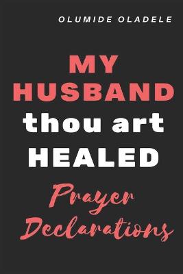 Book cover for My Husband Thou Art Healed Prayer Declarations