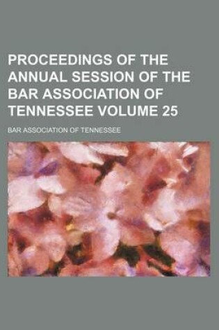 Cover of Proceedings of the Annual Session of the Bar Association of Tennessee Volume 25