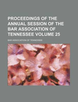 Book cover for Proceedings of the Annual Session of the Bar Association of Tennessee Volume 25