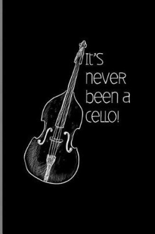 Cover of It's Never Been a Cello!