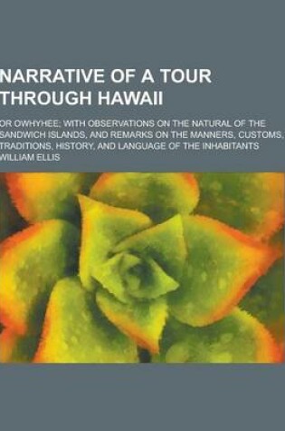 Cover of Narrative of a Tour Through Hawaii; Or Owhyhee; With Observations on the Natural of the Sandwich Islands, and Remarks on the Manners, Customs, Traditi