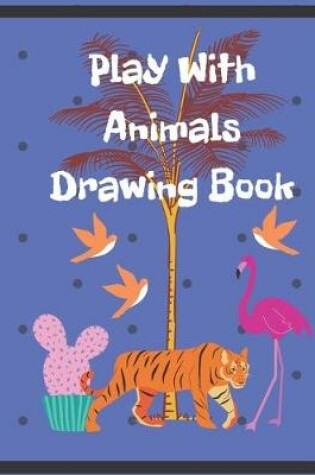 Cover of Play With Animals Drawing Book