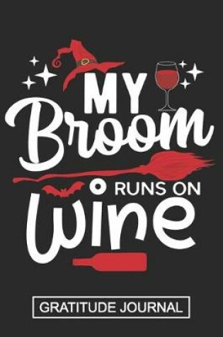 Cover of My Broom Runs On Wine - Gratitude Journal