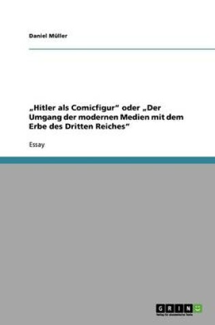 Cover of "Hitler als Comicfigur oder "Der Umgang der modernen Medien mit dem Erbe des Dritten Reiches