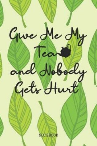 Cover of Give Me My Tea and Nobody Gets Hurt