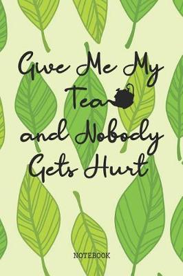 Book cover for Give Me My Tea and Nobody Gets Hurt