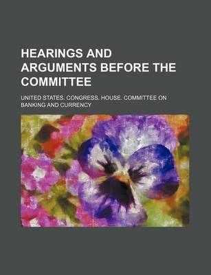 Book cover for Hearings and Arguments Before the Committee