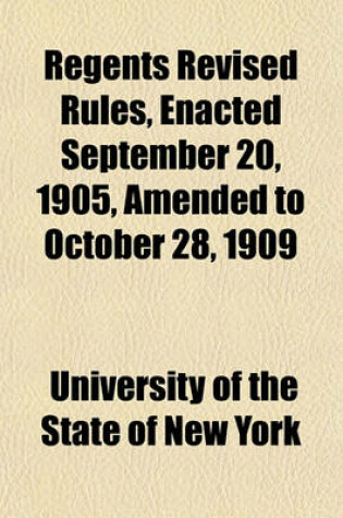 Cover of Regents Revised Rules, Enacted September 20, 1905, Amended to October 28, 1909