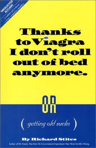 Book cover for Thanks to Viagra I Don't Roll Out of Bed Anymore. or Getting Old Sucks.