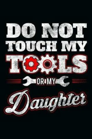 Cover of Do Not Touch My Tools or My Daughter