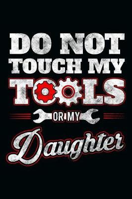 Book cover for Do Not Touch My Tools or My Daughter