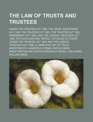 Book cover for The Law of Trusts and Trustees; Under the Trustee ACT 1888, the Trust Investment ACT 1889, the Trustee ACT 1893, the Trustee ACT 1893 Amendment ACT 18