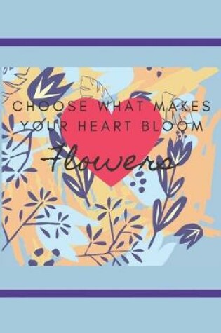 Cover of Coose What Makes Your Heart Bloom Flowers