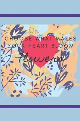 Book cover for Coose What Makes Your Heart Bloom Flowers