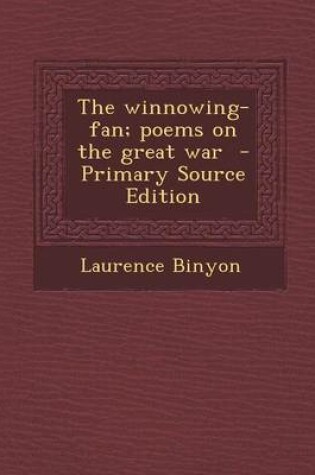 Cover of The Winnowing-Fan; Poems on the Great War - Primary Source Edition