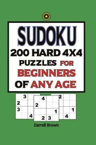 Cover of Sudoku 200 Hard 4x4 Puzzles For Beginners Of Any Age