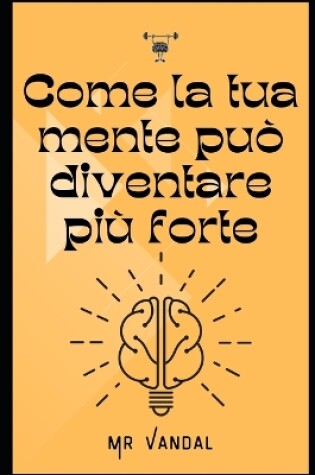 Cover of Come la tua mente può diventare più forte