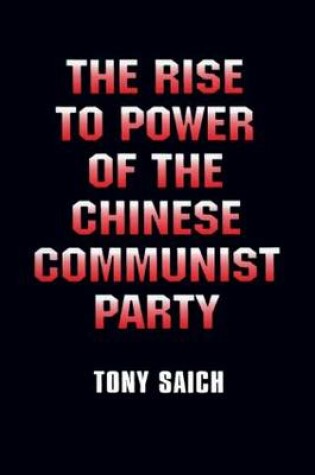 Cover of The Rise to Power of the Chinese Communist Party: Documents and Analysis