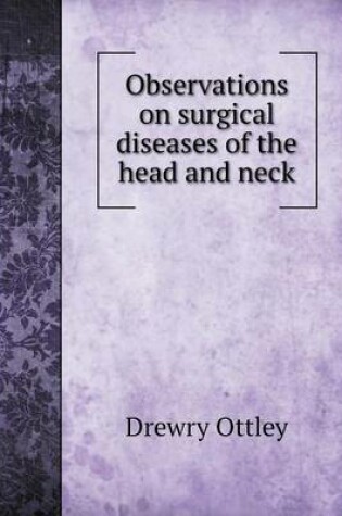 Cover of Observations on surgical diseases of the head and neck