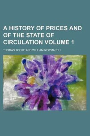 Cover of A History of Prices and of the State of Circulation Volume 1