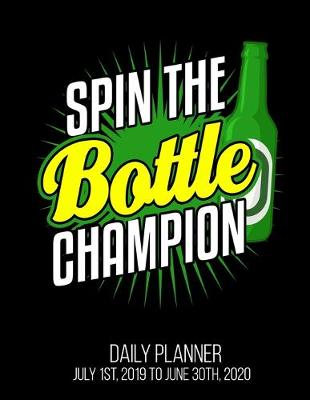 Book cover for Spin The Bottle Champion Daily Planner July 1st, 2019 To June 30th, 2020