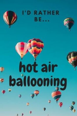 Cover of I'd Rather be Hot Air Ballooning