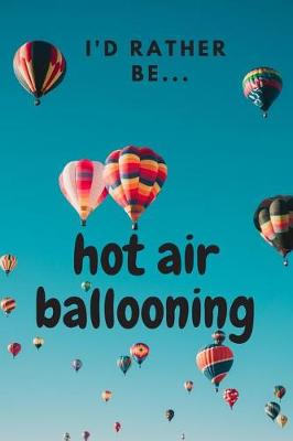 Book cover for I'd Rather be Hot Air Ballooning