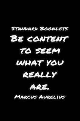 Book cover for Standard Booklets Be Content to Seem What You Really Are Marcus Aurelius