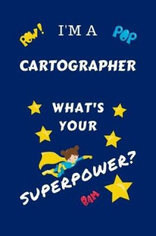 Cover of I'm A Cartographer What's Your Superpower?