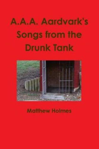 Cover of A.A.A. Aardvark's Songs from the Drunk Tank