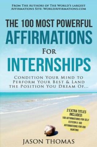 Cover of Affirmation the 100 Most Powerful Affirmations for Internship 2 Amazing Affirmative Bonus Books Included for Self Esteem & Job Hunting