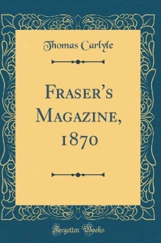 Cover of Fraser's Magazine, 1870 (Classic Reprint)