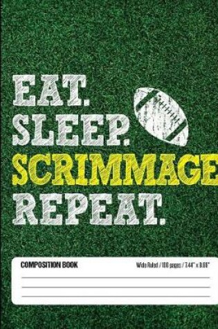 Cover of Eat Sleep Scrimmage Repeat Composition Book, Wide Ruled, 100 pages 7.44 x 9.69