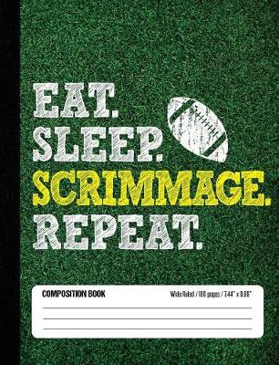 Book cover for Eat Sleep Scrimmage Repeat Composition Book, Wide Ruled, 100 pages 7.44 x 9.69