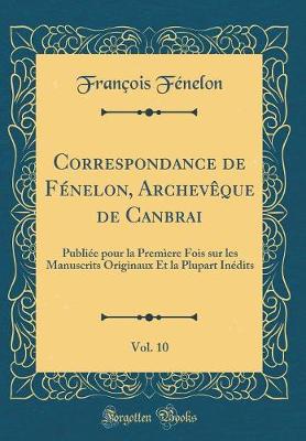 Book cover for Correspondance de Fenelon, Archeveque de Canbrai, Vol. 10