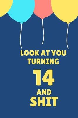 Book cover for Look at You Turning 14 and Shit