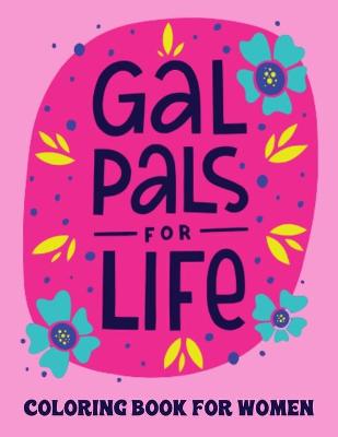 Book cover for Gal Pals For Life Coloring Book For Women