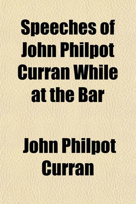 Book cover for Speeches of John Philpot Curran While at the Bar