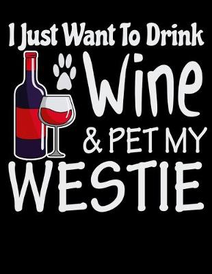 Book cover for I Just Want to Drink Wine & Pet My Westie