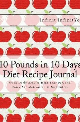 Cover of 10 Pounds in 10 Days Diet Recipe Journal