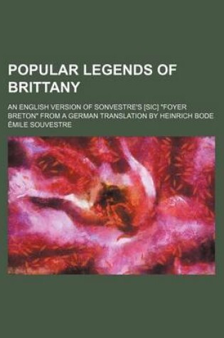 Cover of Popular Legends of Brittany; An English Version of Sonvestre's [Sic] "Foyer Breton" from a German Translation by Heinrich Bode