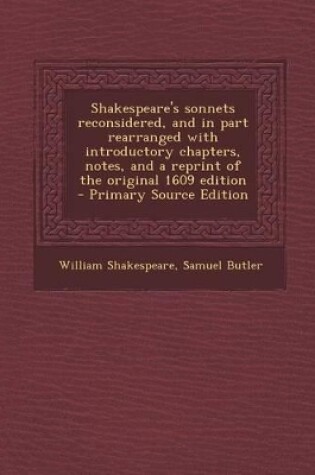 Cover of Shakespeare's Sonnets Reconsidered, and in Part Rearranged with Introductory Chapters, Notes, and a Reprint of the Original 1609 Edition - Primary Source Edition