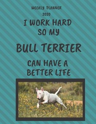 Book cover for Bull Terrier Weekly Planner 2020