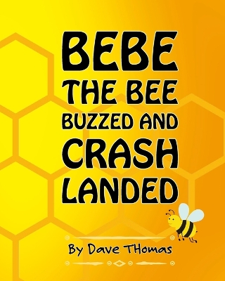 Book cover for Bebe the Bee Buzzed and Crash Landed