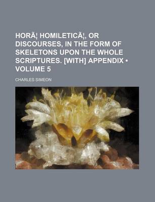 Book cover for Horae Homileticae, or Discourses, in the Form of Skeletons Upon the Whole Scriptures. [With] Appendix Volume 5