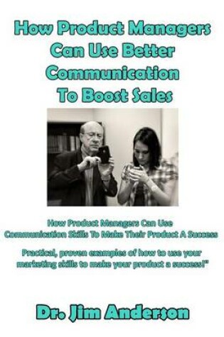 Cover of How Product Managers Can Use Better Communication To Boost Sales