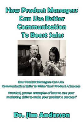 Book cover for How Product Managers Can Use Better Communication To Boost Sales